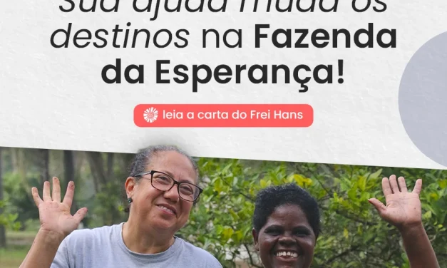 Juntos pelo recomeço: Sua ajuda muda os destinos na Fazenda da Esperança!